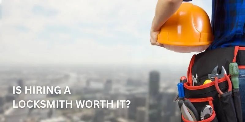 Is Hiring a Locksmith Worth It?